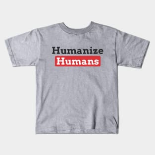 humanize humans Kids T-Shirt